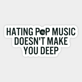 Hating Pop Music Doesn't Make You Deep Sticker